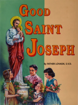 Good Saint Joseph - Lovasik, Lawrence G, Reverend, S.V.D.