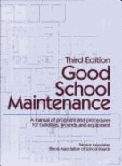 Good School Maintenance: A Manual of Programs and Procedures for Buildings, Grounds, Equipment