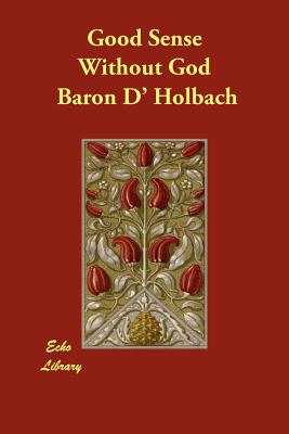 Good Sense Without God - Holbach, Baron D'