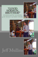 Good Sermon, Brother!: A Concise Guide to Preaching Good Sermons.