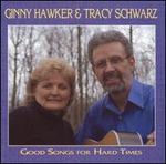 Good Songs for Hard Times - Ginny Hawker & Tracy Schwarz