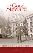 Good Steward: The Ernest C. Manning Story