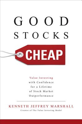 Good Stocks Cheap: Value Investing with Confidence for a Lifetime of Stock Market Outperformance - Marshall, Kenneth Jeffrey
