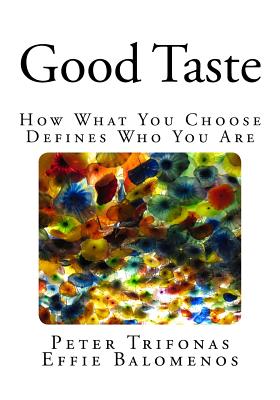 Good Taste: How What You Choose Defines Who You Are - Balomenos, Effie, and Trifonas, Peter