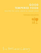 Good Tempered Food: Recipes to Love, Leave and Linger Over - Day-Lewis, Tamasin