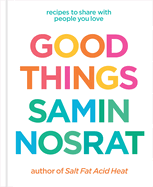 Good Things: Recipes and Rituals to Share with People You Love