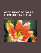 Good Things to Eat as Suggested by Rufus