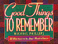 Good Things to Remember: 333 Wise Maxims You Don't Want to Forget