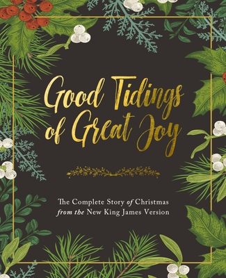 Good Tidings of Great Joy: The Complete Story of Christmas from the New King James Version - Thomas Nelson