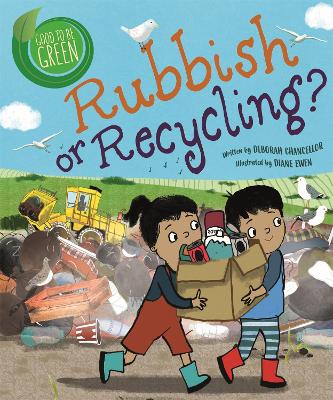 Good to be Green: Rubbish or Recycling? - Chancellor, Deborah