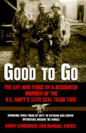 Good to Go: The Life and Times of a Decorated Member of the U.S. Navy's Elite Seal Team Two