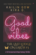 Good Vibes: A YA Fantasy (The Last Lodge on Earth #3)