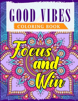 Good Vibes Coloring Book: An Adult Coloring Book Featuring Motivational and Positive Sayings With Beautiful Patterns For Relieving Stress & Relaxation - Publications, Ss