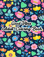 Good Vibes Coloring Book: Motivational and Inspirational Sayings Coloring Book for Adults, Large Print Coloring Book For Adult Relaxation And Stress Relief, Coloring Book For Women, Anti stress Coloring Book for Seniors, Beginners, Girls, Relaxation...