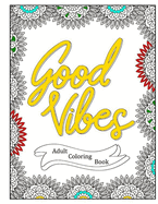 Good Vibes - Positive Affirmations Adult Coloring Book - 40 Inspirational Quotes Coloring Pages