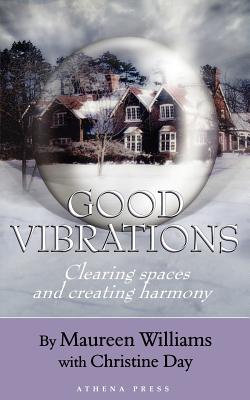 Good Vibrations: Clearing Spaces and Creating Harmony - Williams, Maureen, and Day, Christine