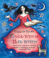 Good Witch, Bad Witch: Sweet Spells and Dark Charms - Kemp, Gillian