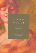 Good Wives: A Story for Girls, Being a Sequel for Little Women