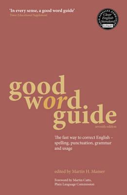Good Word Guide: The fast way to correct English - spelling, punctuation, grammar and usage - Manser, Martin