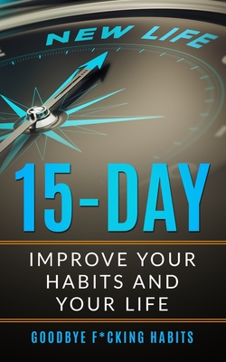 Goodbye F*cking Habits: Change your mindset. A 15-day self-help path to improve your habits and your life, and to achieve what you want - Manson, Glennon, and Doyle, Mark