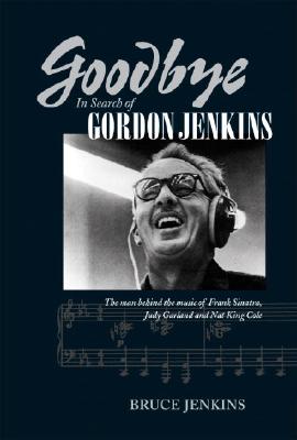 Goodbye: In Search of Gordon Jenkins - Jenkins, Bruce