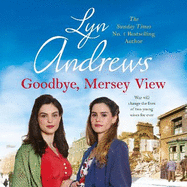 Goodbye, Mersey View: The heartwarming wartime saga from the bestselling author