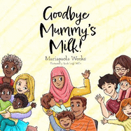 Goodbye Mummy's Milk!