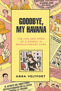 Goodbye, My Havana: The Life and Times of a Gringa in Revolutionary Cuba