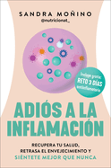 Goodbye to Inflammation / Adis a la Inflamacin (Spa Ed.): Recupera Tu Salud, Retrasa El Envejecimiento Y Sintete Mejor Que Nunca