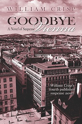 Goodbye Vienna: A Novel of Suspense - Crisp, William