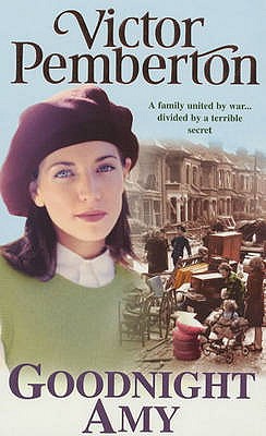 Goodnight Amy: An unforgettable wartime saga of family, love and secrets - Pemberton, Victor