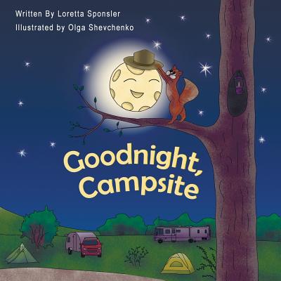 Goodnight, Campsite: (A children's Book on Camping Featuring RVs, Travel Trailers, Fifth-Wheels, Pop-UPs and Other Camper Options.) - Sponsler, Loretta