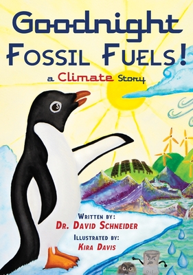 Goodnight Fossil Fuels!: A Climate Story - Schneider, David P