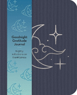 Goodnight Gratitudes Journal: Nightly Reflections on Thankfulness