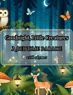 Goodnight, Little Creatures: A Bedtime Parade