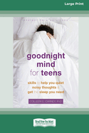 Goodnight Mind for Teens: Skills to Help You Quiet Noisy Thoughts and Get the Sleep You Need [16pt Large Print Edition]