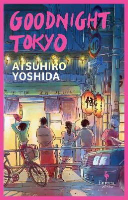 Goodnight Tokyo: The English language debut from bestselling Japanese author - Yoshida, Atsuhiro, and Trowell, Haydn (Translated by)