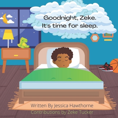 Goodnight, Zeke.: It's time for sleep. - Tucker, Earl Ezekiel, IV (Contributions by), and Hawthorne, Jessica L