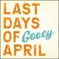 Gooey - Last Days of April