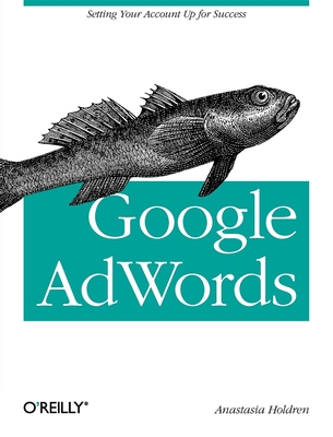 Google Adwords: Managing Your Advertising Program - Holdren, Anastasia