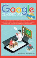 Google classroom for students: A step-by-step guide on how to interact in a virtual classroom and stay focused during online lessons. Avoiding distractions to establish yourself as a great student.