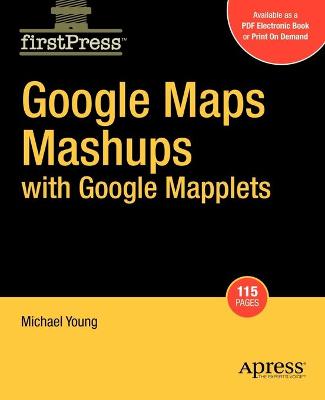 Google Maps Mashups with Google Mapplets - Young, Michael