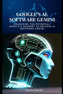 Google's AI Software Gemini: Unlocking the Potential: Google's Journey to Release AI Software Gemini
