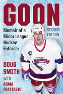 Goon: Memoir of a Minor League Hockey Enforcer, 2D Ed.