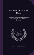 Goops and How to Be Them: A Manual of Manners for Polite Infants Inculcating Many Juvenile Virtues Both by Precept and Example, With Ninety Drawings