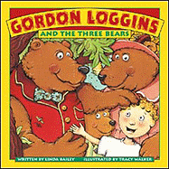 Gordon Loggins and the Three Bears - Bailey, Linda