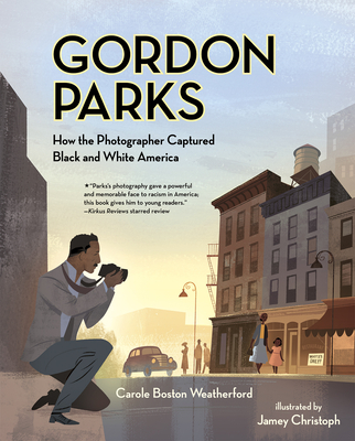 Gordon Parks: How the Photographer Captured Black and White America - Weatherford, Carole Boston