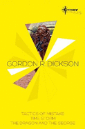 Gordon R Dickson SF Gateway Omnibus: Tactics of Mistake, Time Storm, The Dragon and the George