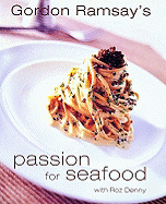 Gordon Ramsay's Passion for Seafood - Ramsay, Gordon, and Denny, Roz