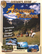 Gordon's Guide to Adventure Vacations: Getaways for the Unique Minded - Gordon, Timothy E, and Oliveira, Anabela